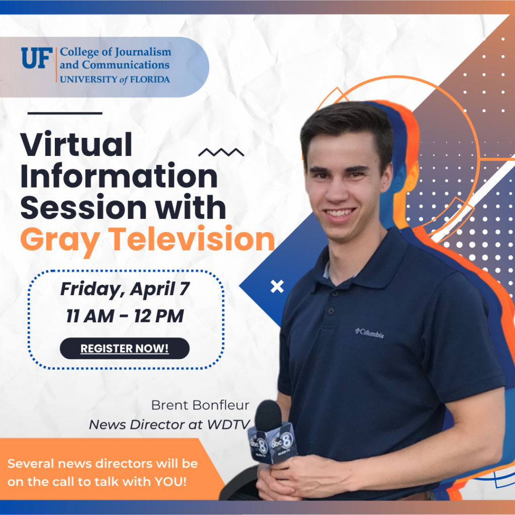 Virtual Information Session with Gray Television Friday, April 7 UF College of Journalism